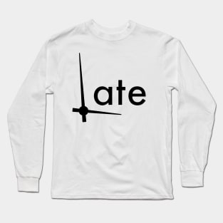 Late Long Sleeve T-Shirt